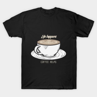 Life happens, coffee helps T-Shirt